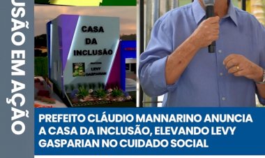 Prefeito Cláudio Mannarino anuncia Casa da Inclusão e coloca Levy Gasparian em novo patamar de cuidado social