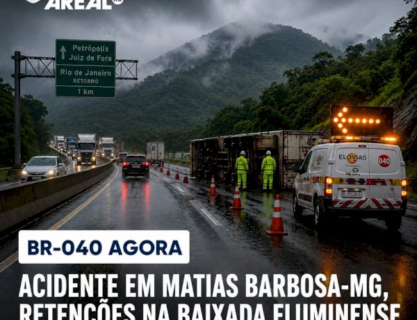 BR-040 agora | Acidente em Matias Barbosa-MG, retenções na baixada fluminense e chuva na serra de Petrópolis
