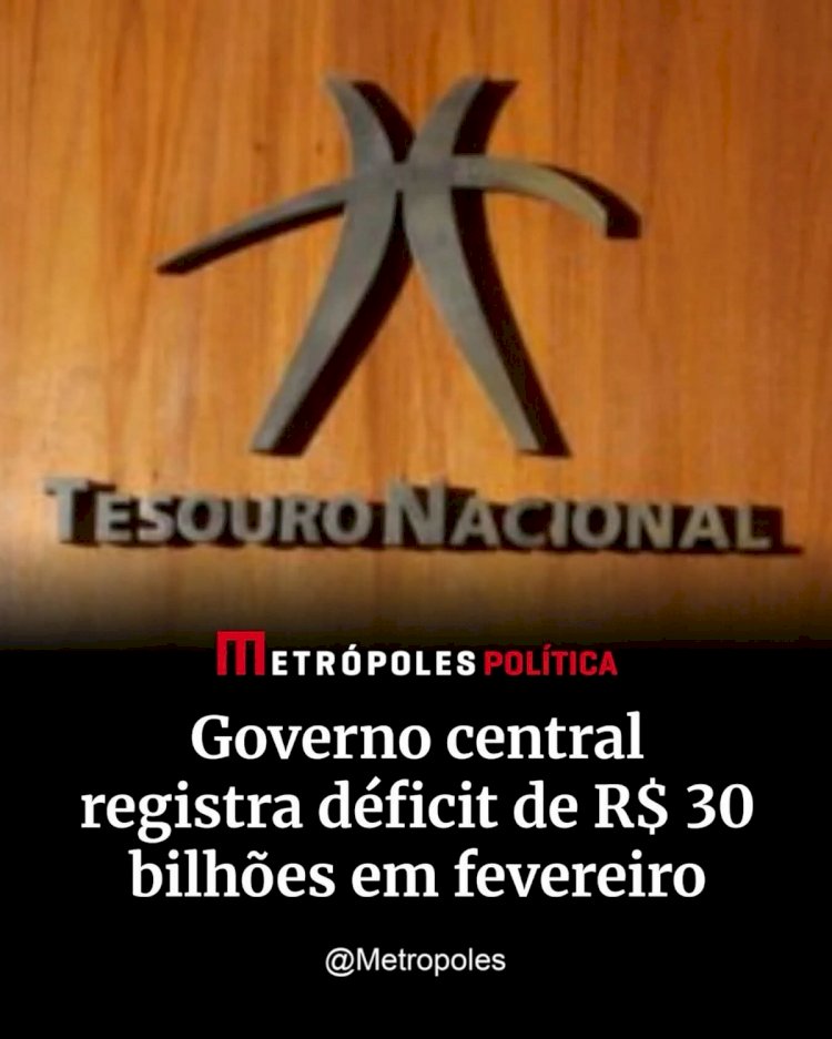 Governo Federal tem déficit primário de 30 bilhões